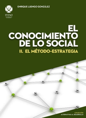 El conocimiento de lo social : II. El método-estrategia (Alternativas al desarrollo)