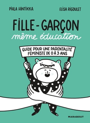 Fille-Gar?on m?me ?ducation Guide pour une parentalit? f?ministe de 0 ? 3 ans