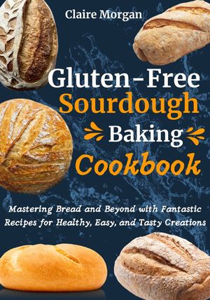 Gluten-Free Sourdough Baking cookbook