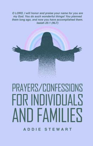 Prayers/Confessions for Individuals and Families A scripture-Isaiah 25:1 (NLT) O LORD, I will honor and praise your name, for you are my God. You do such wonderful things! You planned them long ago, and now you have accomplished them.【電子書籍】