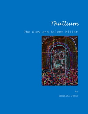 Thallium, The Slow and Silent Killer