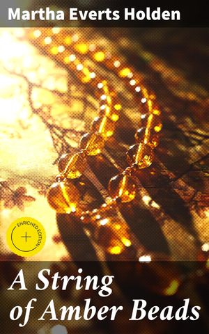 ŷKoboŻҽҥȥ㤨A String of Amber Beads Enriched edition. Journey through Youth: Love, Identity, and Time in a Small TownŻҽҡ[ Martha Everts Holden ]פβǤʤ150ߤˤʤޤ