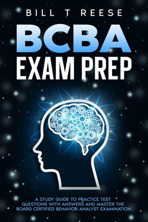 BCBA Exam Prep A Study Guide to Practice Test Questions With Answers and Master the Board Certified Behavior Analyst ExaminationŻҽҡ[ Bill T Reese ]