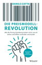 Die Preismodell-Revolution Wie die Pricing-Gestaltung ndern wird, wie wir online und offline verkaufen und kaufen【電子書籍】 Danilo Zatta