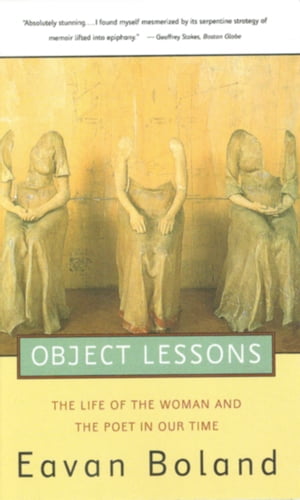 Object Lessons: The Life of the Woman and the Poet in Our Time