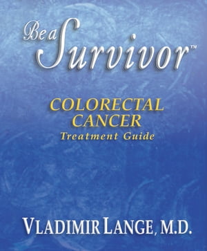 Be a Survivor - Colorectal Cancer Treatment Guide