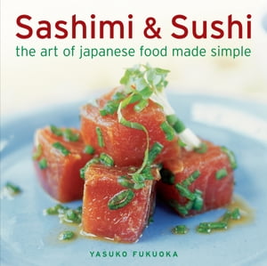 Sashimi & Sushi The Art of Japanese Food Made Si