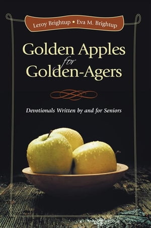Golden Apples for Golden-Agers Devotionals Written by and for Seniors