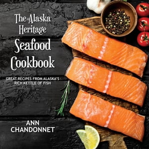 The Alaska Heritage Seafood Cookbook