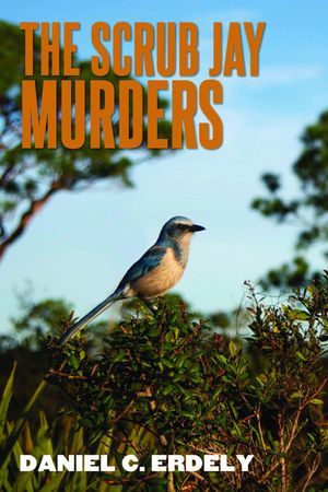 The Scrub Jay Murders【電子書籍】[ Daniel C. Erdely ]