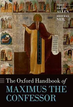 The Oxford Handbook of Maximus the Confessor【電子書籍】