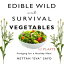 Edible Wild and Survival Vegetables: Foraging for a Healthy Meal