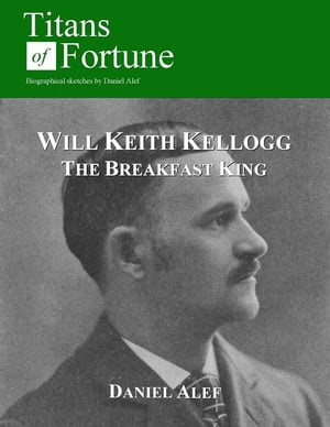 Will Keith Kellogg: The Breakfast King