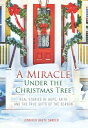 A Miracle Under the Christmas Tree Real Stories 