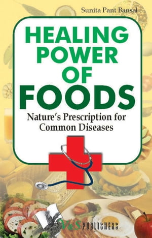 Healing Power Of Foods: Nature's prescription for common diseases