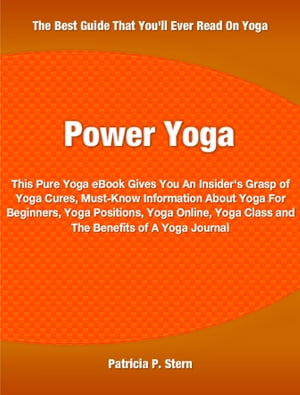 ŷKoboŻҽҥȥ㤨Power Yoga This Pure Yoga eBook Gives You An Insider's Grasp of Yoga Cures, Must-Know Information About Yoga For Beginners, Yoga Positions, Yoga Online, Yoga Class and The Benefits of A Yoga JournalŻҽҡ[ Patricia Stern ]פβǤʤ800ߤˤʤޤ