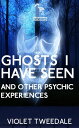 Ghosts I Have Seen and Other Psychedelic Experie