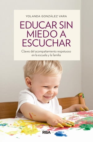 Educar sin miedo a escuchar Claves del acompa?amiento respetuoso en la escuela y la familia【電子書籍】[ Yolanda G?nzalez Vara ]