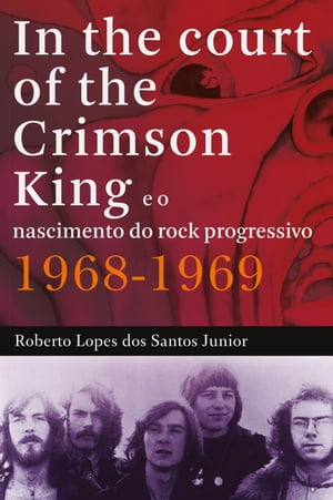 In The Court of The Crimson King e o nascimento do rock progressivo 19...