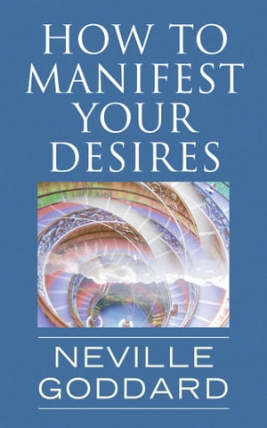 How To Manifest Your Desires