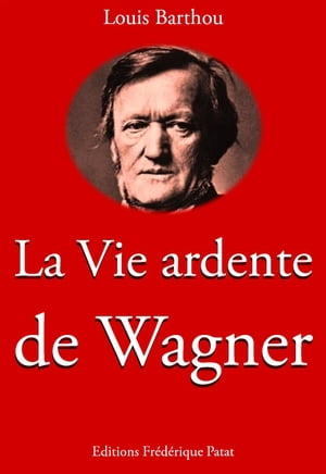 La Vie ardente de Wagner