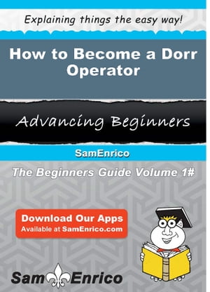 How to Become a Dorr Operator How to Become a Dorr Operator【電子書籍】[ Vinnie Dudley ]