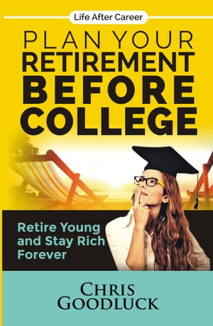 Plan Your Retirement Before College Retire Young and Stay Rich Forever...