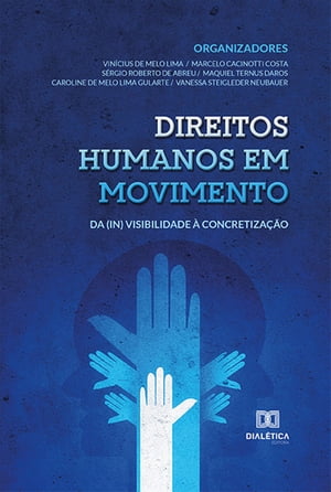 Direitos humanos em movimento da (in) visibilidade ? concretiza??oŻҽҡ[ Vin?cius de Melo Lima ]