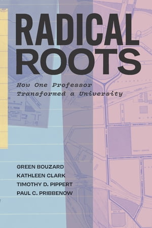 Radical Roots How One Professor Transformed a University【電子書籍】[ Green Bouzard ]