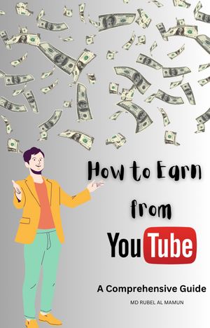 How to Earn from YouTube【電子書籍】[ Md Rubel Al Mamun ]