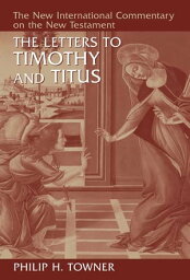 The Letters to Timothy and Titus【電子書籍】[ Philip H. Towner ]