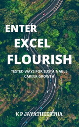 Enter Excel Flourish - Tested Ways For Sustainable Career Growth【電子書籍】[ Jayatheertha K P ]