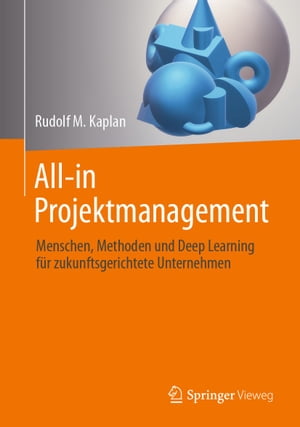 All-in Projektmanagement Menschen, Methoden und Deep Learning f?r zukunftsgerichtete Unternehmen【電子書籍】[ Rudolf M. Kaplan ]