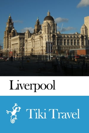Liverpool (England) Travel Guide - Tiki Travel