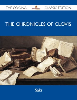 The Chronicles of Clovis - The Original Classic Edition【電子書籍】[ Saki Saki ]