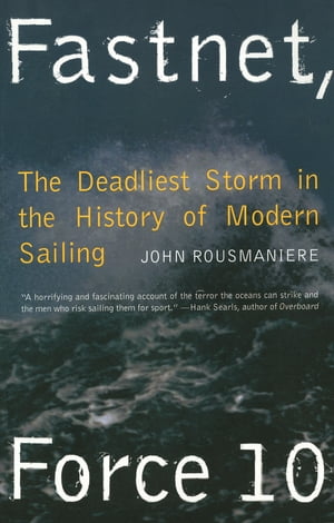 Fastnet, Force 10: The Deadliest Storm in the History of Modern Sailing (New Edition)Żҽҡ[ John Rousmaniere ]