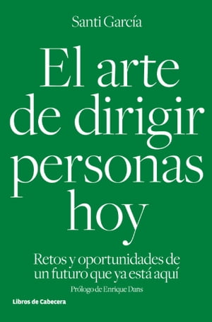 El arte de dirigir personas hoy Retos y oportunidades de un futuro que ya est? aqu?