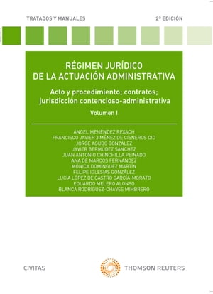 R?gimen jur?dico de la actuaci?n administrativa. Volumen I Acto y procedimiento; contratos; jurisdicci?n contencioso-administrativa