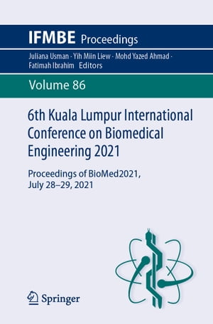 6th Kuala Lumpur International Conference on Biomedical Engineering 2021 Proceedings of BioMed2021, July 28-29, 2021【電子書籍】