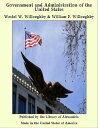 Government and Administration of the United States【電子書籍】 Westel W. Willoughby William F. Willoughby