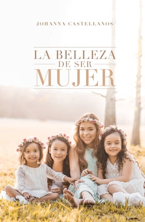 La Belleza De Ser Mujer