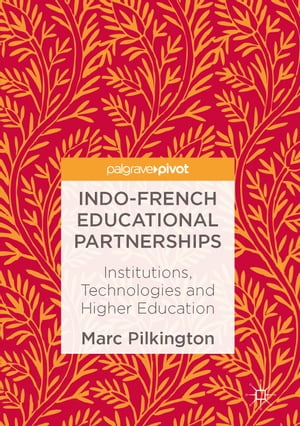 Indo-French Educational Partnerships Institutions, Technologies and Higher Education