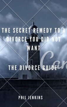 The Secret Remedy To a Divorce You Did Not Want【電子書籍】[ Phil Jenkins ]