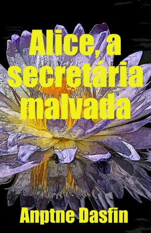 Alice, a secretária malvada