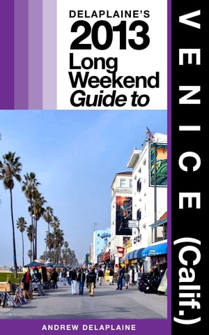 Delaplaine’s 2013 Long Weekend Guide to Venice (Calif.)