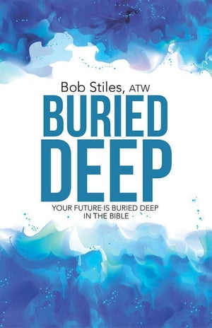 ŷKoboŻҽҥȥ㤨Buried Deep Your Future Is Buried Deep in the BibleŻҽҡ[ Bob Stiles ATW ]פβǤʤ468ߤˤʤޤ