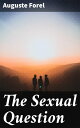 The Sexual Question A Scientific, psychological, hygienic and sociological study