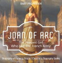 ŷKoboŻҽҥȥ㤨Joan of Arc : The Peasant Girl Who Led The French Army - Biography of Famous People | Children's Biography BooksŻҽҡ[ Baby Professor ]פβǤʤ452ߤˤʤޤ