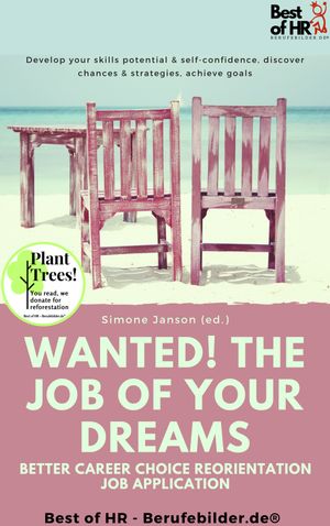 Wanted! The Job of Your Dreams ? Better Career Choice Reorientation Job Application Develop your skills potential & self-confidence, discover chances & strategies, achieve goals【電子書籍】[ Simone Janson ]