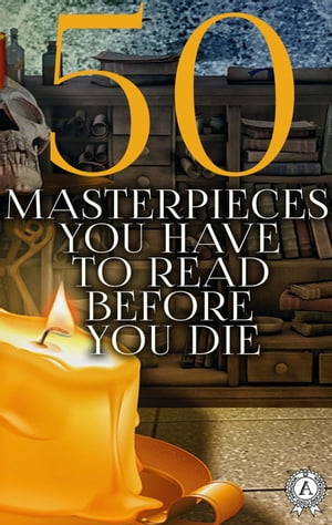 50 Masterpieces you have to read before you die The Secret Garden, The Odyssey, A Christmas Carol, Oliver Twist, The Wonderful Wizard of Oz, The Scarlet Letter, Treasure Island, Robinson Crusoe, Gulliver 039 s Travels, The Picture of Dorian 【電子書籍】